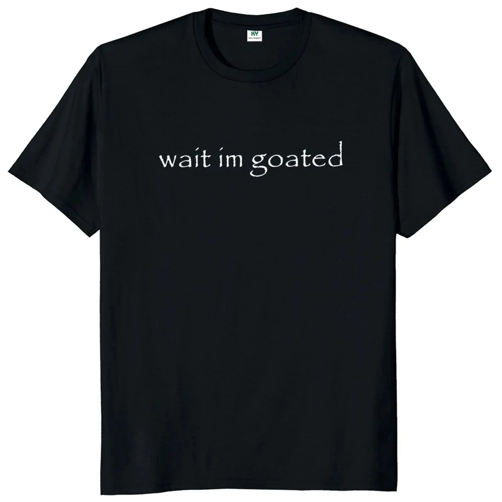Wait I'm Goated TShirt Trend Y2k Short Sleeve O-neck 100% Cotton Unisex Summer Casual T-shirts EU Size 50953